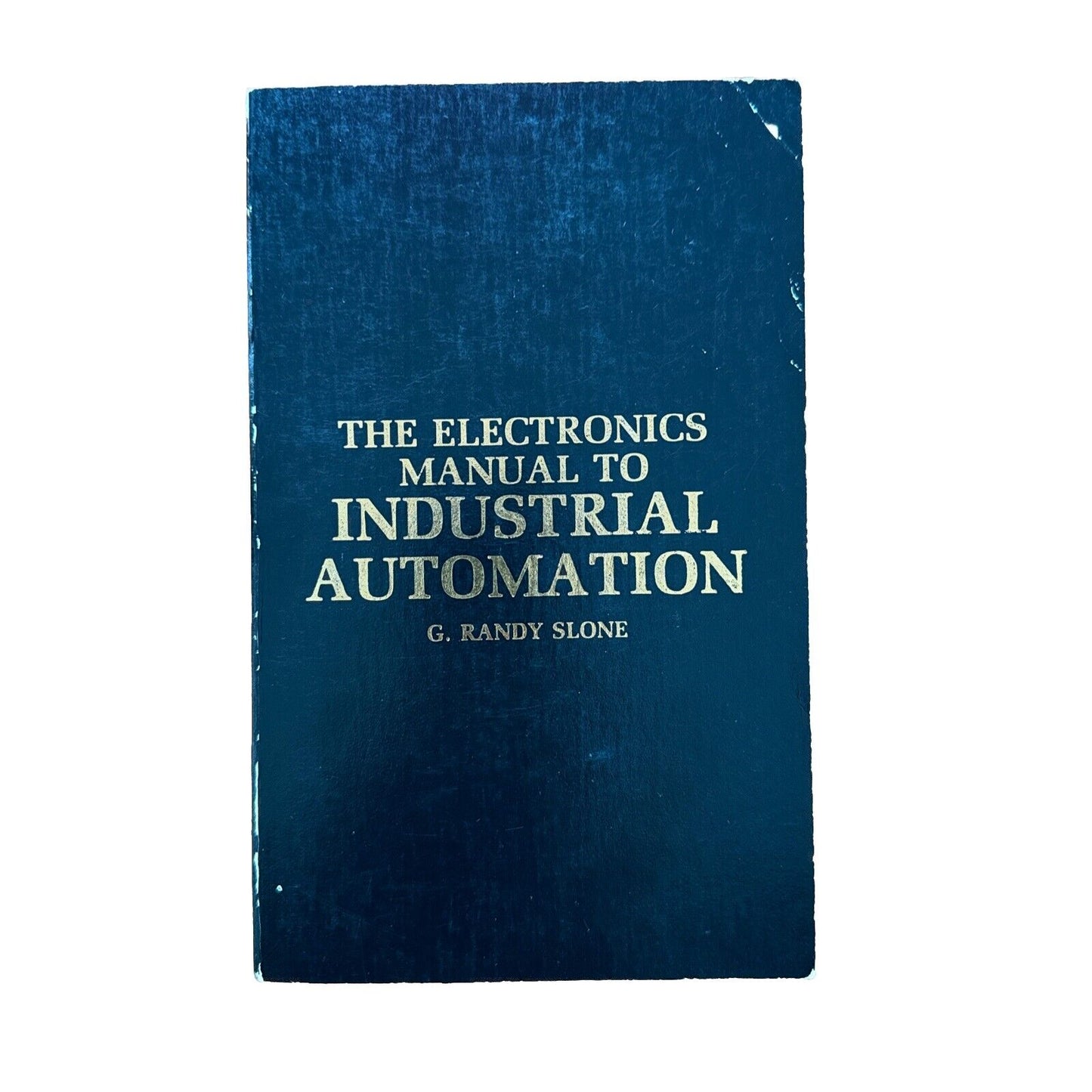 Electronics Manual to Industrial Automation G. Randy Slone 1987 1st Ed 1st Print