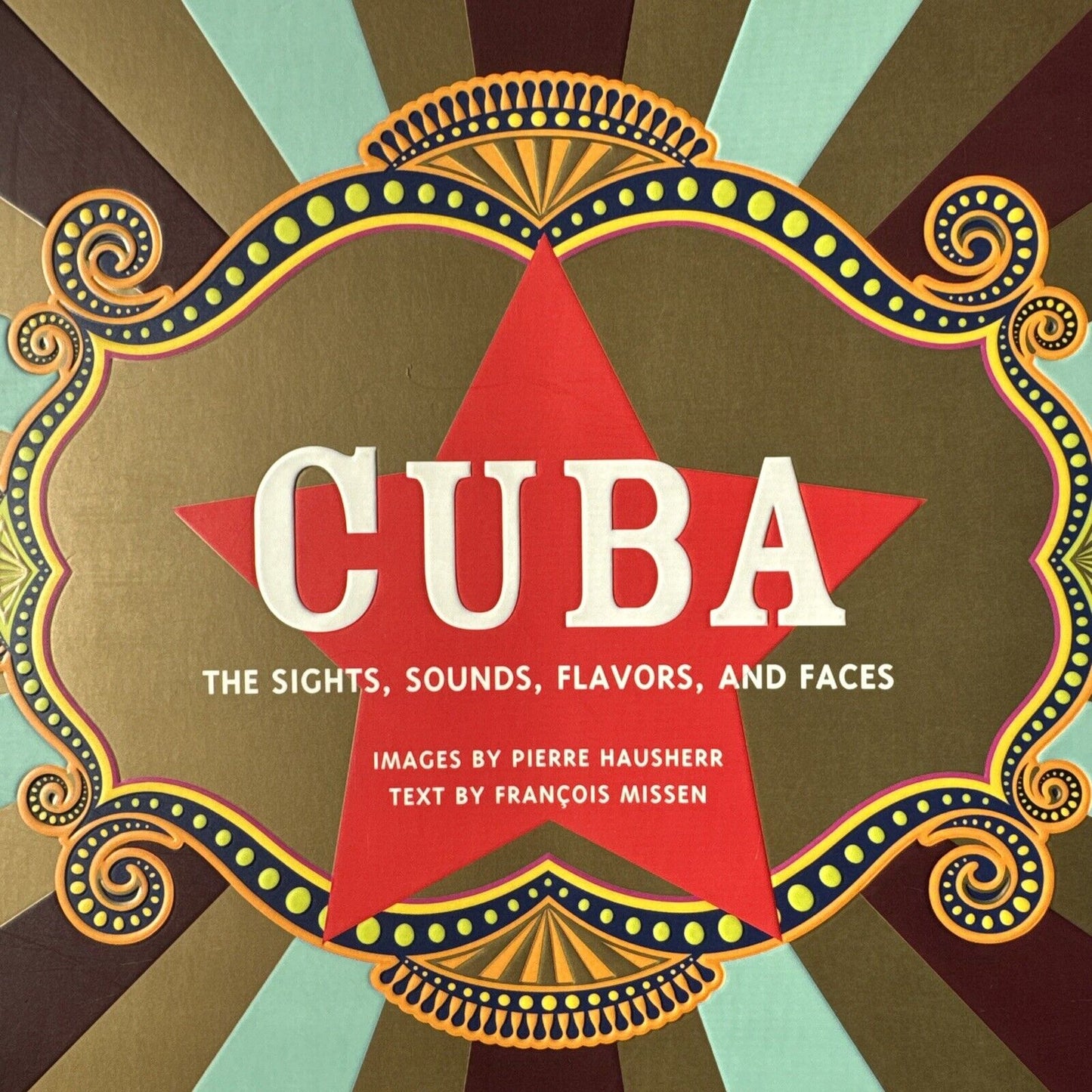 Cuba: The Sights, Sounds, Flavors, and Faces by Francois Missen - 2010 Trade PB